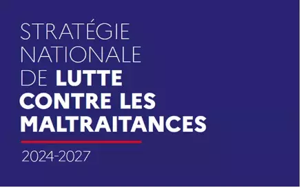 Stratégie nationale de lutte contre les maltraitances 2024-2027